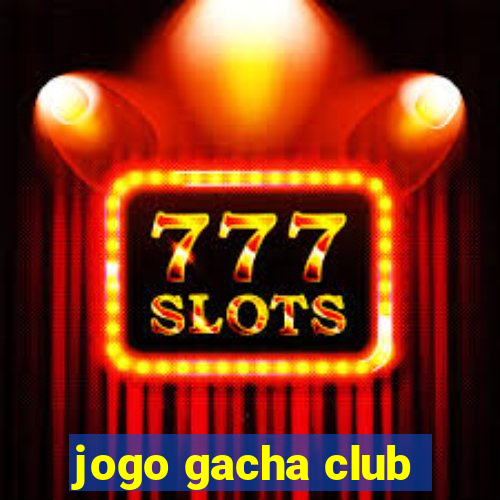 jogo gacha club
